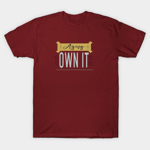 Aging own it lifestyle meme T-Shirt by artsytee